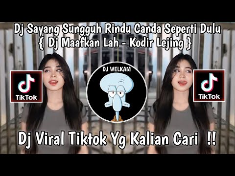 DJ SAYANG SUNGGUH RINDU CANDA SEPERTI DULU || DJ MAAFKAN LAH - KODIR LEJING || DJ VIRAL TIK TOK 2024