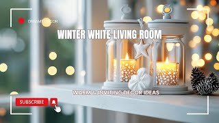 ❄️🛋️Winter White Living Room: Warm & Inviting Decor Ideas🕯️✨