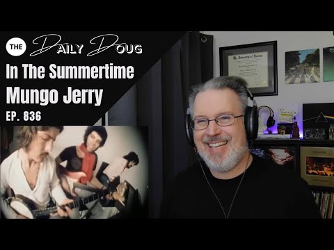 Classical Composer Reacts to MUNGO JERRY: IN THE SUMMERTIME | The Daily Doug (Episode 836)