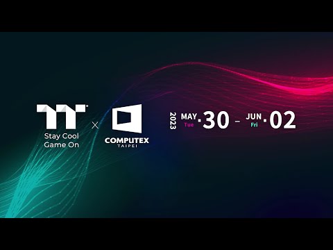 Thermaltake x Computex 2023 | May 30 - Jun 02 | Stay Cool, Game On