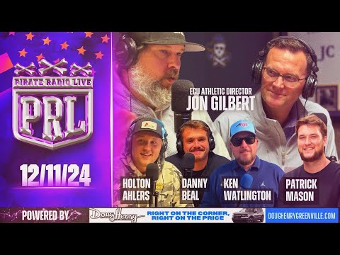 Pirate Radio Live - 12/11/2024 - ECU Athletic Director Jon Gilbert, Holton Ahlers, Danny Beal