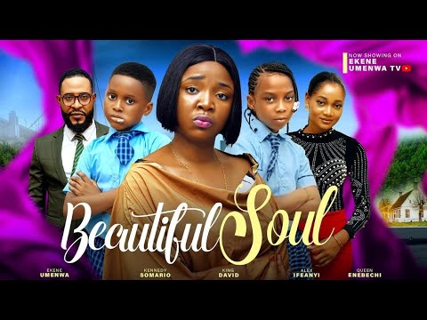 BEAUTIFUL SOUL ( NEW MOVIE)- EKENE UMENWA,KENNEDY SAMARIO,KING DAVIDS,