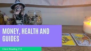 Client reading 313: Tarot reading for finances, health and guides.