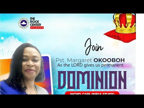 Word Cafe: As the LORD gives us permanent DOMINION by Pst. Margaret OKOOBOH