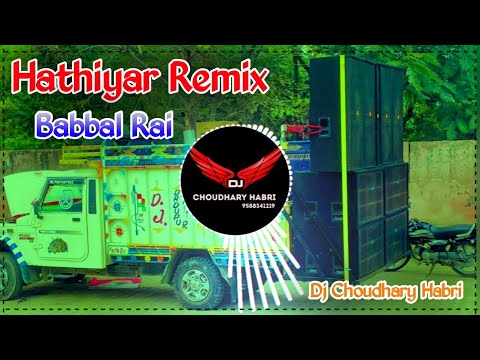 Hathiyar Babbal Rai Remix Dj Choudhary Habri | Jehre Hathyaran Di Tu Gall Karda Remix Punjabi song