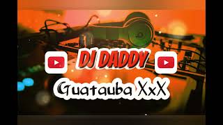 GUATAUBA XxX - DJ DADDY EL ARMA MUSICAL