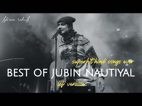 BEST OF JUBIN NAUTIYAL | SUPERHIT 💝 HINDI SONGS | TOP💫 SONGS LOFERIAN RAHULS #song #chill #trending