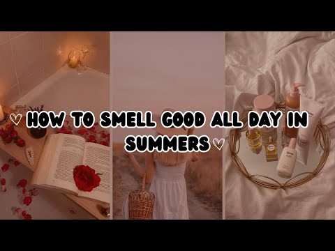 How to smell "good" all day in Summers 2023