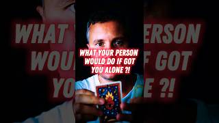 😱💓✨What Your Person Would Do If Got You Alone?! 💕Love Tarot Reading #tarot #tarotreading #lovetarot