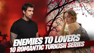 Top 10 Enemies To Lovers Turkish Drama Series 2025