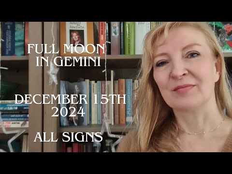 Full Moon in Gemini December 15th 2024 ALL SIGNS.