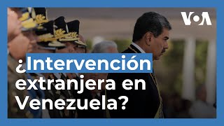 ¿Por qué se está hablando en Venezuela de una intervención extranjera?