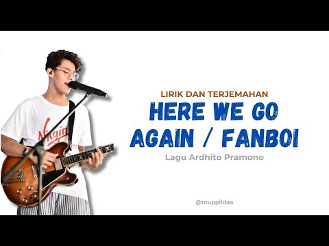 Lagu Ardhito Pramono - Lirik dan Terjemahan Here We Go Again/Fanboi