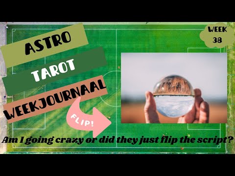 ASTRO TAROT weekjournaal   week 38   Am I going crazy  or did they just flip the script?