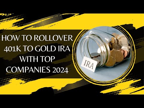 How to Rollover 401k to Gold IRA with Top Companies for 2024