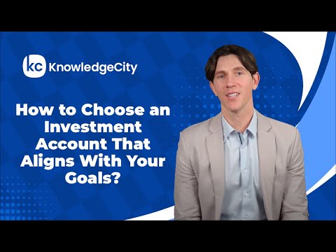 How to Choose an Investment Account That Aligns With Your Goals? | KnowledgeCity