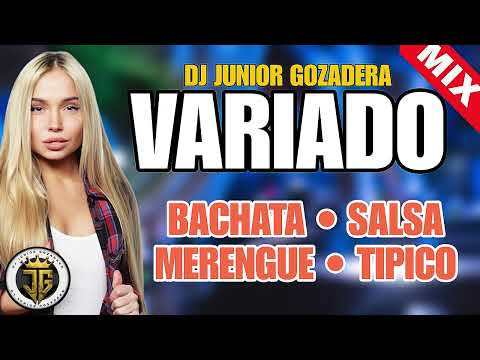 BACHATA MIX - MERENGUE MIX - SALSA MIX - TIPICO MIX - LA MEJOR MEZCLA DE MUSICA VARIADA