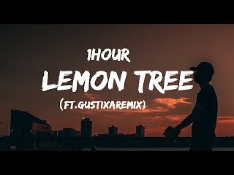 [1HOUR]  - Lemon Tree (ft.Gustixa Remix)