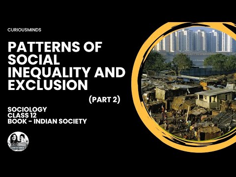 Sociology Class 12 | PATTERNS OF SOCIAL INEQUALITY AND EXCLUSION - Part 2 | CURIOUSMINDS