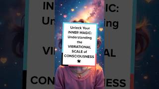 Unlock Your INNER MAGIC: Understanding the VIBRATIONAL SCALE of CONSCIOUSNESS 🌟