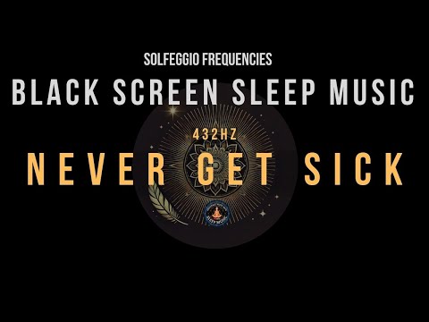 BLACK SCREEN SLEEP MUSIC - 432hz Healing Frequency - Never Get Sick