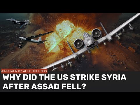 Why did the US strike dozens of targets in Syria AFTER Assad fell?