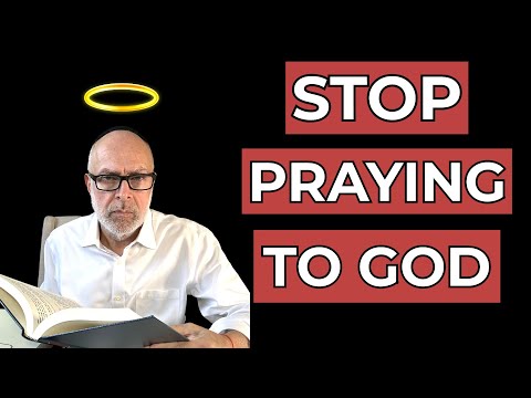 HOW to get your PRAYERS ANSWERED? STOP PRAYING TO GOD.