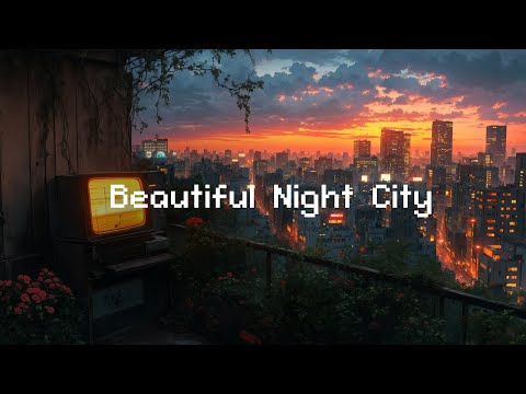 Lofi Hip Hop Beats 📼 Beautiful Night City 📚 Lofi Music To Study/ Chill/ Stress Relief