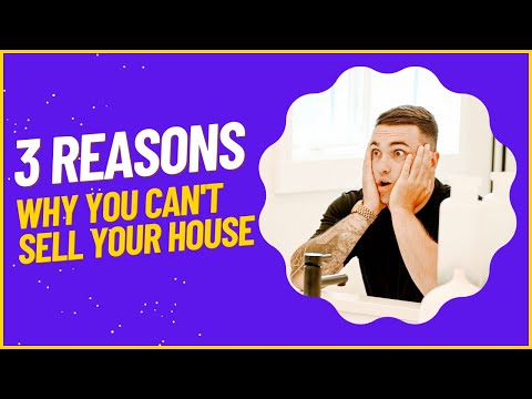 3 REASONS Why You Can't Sell Your House!