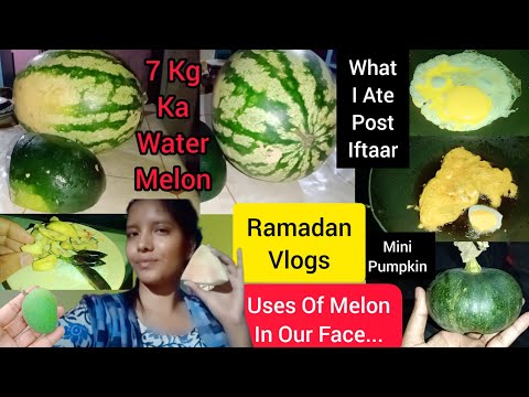 What I Ate Post Iftaar | 7Kg Ka Water Melon | Mini Pumpkin | Uses Of Melon In Our Face@kbstation22