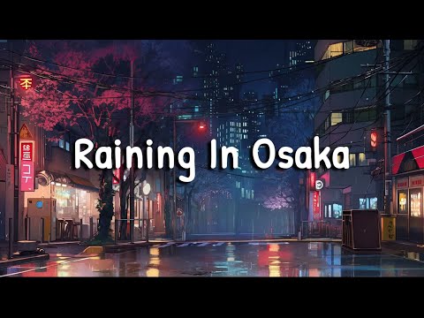 RAINING IN ＯＳＡＫＡ 💦 Lofi Hip Hop Mix [ Lofi / Chillhop / Chill Mix ]