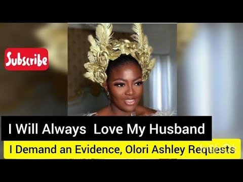 I Demand Evidence.... Olori Ashley Requests