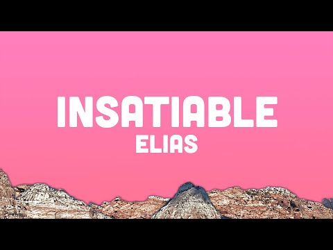 Elias - Insatiable (Lyrics) don’t you know I’ll drive you crazy