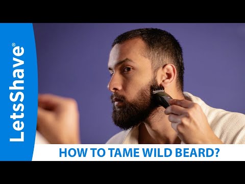 How to Tame Your Wild Beard? | Unruly Beard Hair Care | LetsShave Beard Trim Expert | Letsshave.com