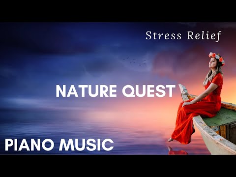 🔴 Relaxing Music Piano For Stress Relief (Nature Quest)