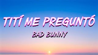 Bad Bunny - Tití Me Preguntó (Letra/Lyrics)