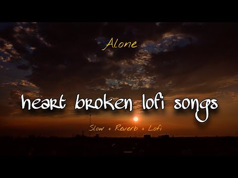 HEART BROKEN LOFI SONGS FOR NIGHT SLEEPING | 💔 TRENDING SAD LOFI SONGS 🥀 | SLOW + REVERB | #sadsong