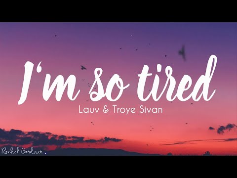 Lauv & Troye Sivan - i'm so tired (Lyrics)