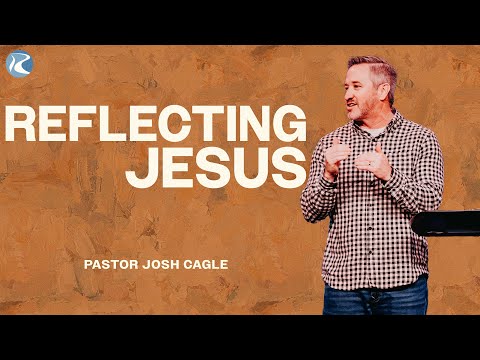 Reflecting Jesus | 1 John | Pastor Josh Cagle | River City Christian