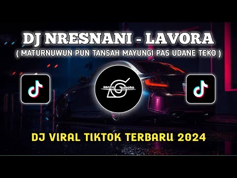 DJ MATURNUWUN PUN TANSAH MAYUNGI PAS UDANE TEKO || DJ NRESNANI - LAVORA X HADROH || DJ TERBARU 2024