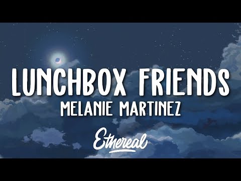 Melanie Martinez - Lunchbox Friends (Lyrics)