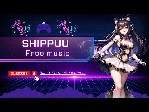 [Future bass]Shippuu~疾風~『Free Music』