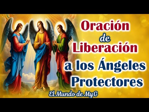 Oración de Liberación, a los Ángeles Protectores: San Miguel, San Rafael y San Gabriel en su día 💖