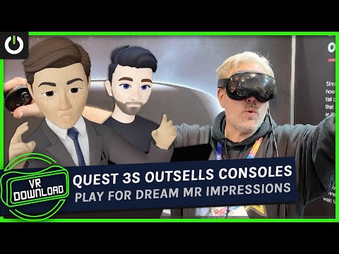 VR Download: Quest 3S Outsells Consoles, Play For Dream MR Impressions