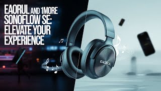 Experience Music Like Never Before with EAORUL and 1MORE SONOFLOW SE Headphones!