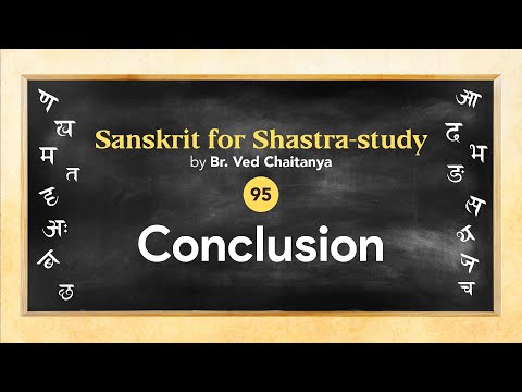 Sanskrit for Shastra-study by Br. Ved Chaitanya - Session 95 - Conclusion