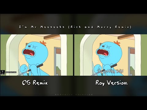 I'm Mr Meeseeks (OG Remix and Roy Version)