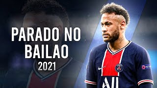 Neymar Jr. ►Parado No Bailão - MC L Da Vinte e MC Gury ● Crazy Skills & Goals 2021|HD