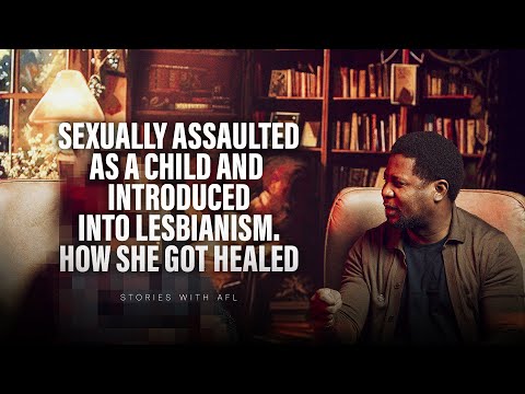 SEXUALLY ASSAULTED AS A CHILD AND INTRODUCED INTO LESBIANISM. HOW I GOT HEALED