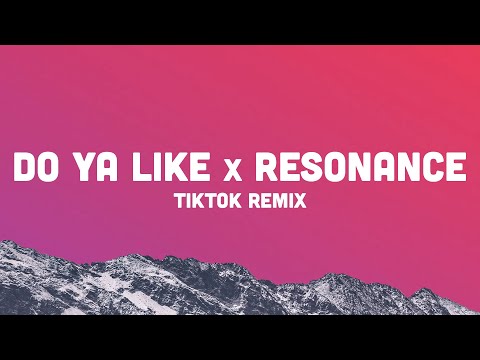 Do Ya Like x Resonance "baby girl you know what i want" TikTok (sped up, no verses)